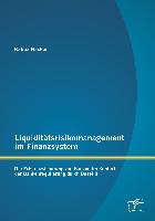 Liquiditätsrisikomanagement im Finanzsystem: Die Existenzsicherung von Banken im Kontext der Bankenregulierung durch Basel III