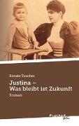 Justina - Was bleibt ist Zukunft