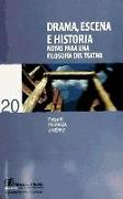 Drama, escena e historia : notas para una filosofía del teatro