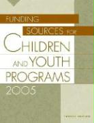 Funding Sources for Children and Youth Programs 2005, 4th Edition