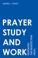 Prayer, Study, and Work: Renewing the Benedictine Ideal