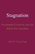 Stagnation: Frustrated Creativity and the Black Gay Question