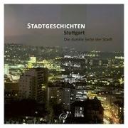 Stadtgeschichten Stuttgart - Die dunkle Seite der Stadt