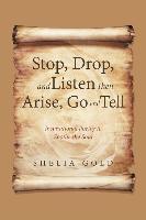 Stop, Drop, and Listen Then Arise, Go, and Tell: Inspirational Poetry to Soothe the Soul