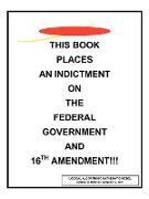 This Book Places an Indictment on the Federal Government and 16th Amendment!!!