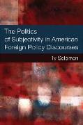 The Politics of Subjectivity in American Foreign Policy Discourses