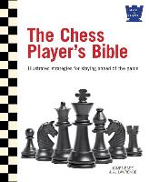 The Chess Player's Bible: Illustrated Strategies for Staying Ahead of the Game