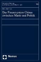 Das Finanzsystem Chinas zwischen Markt und Politik