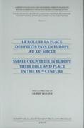 Le Role et la place des petits pays en Europe au XXe siecle - Small countries in Europe their Role and Place in the XXth century