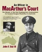 An Officer in MacArthur's Court. A Memoir of the first Headquarters Commandant for General Douglas MacArthur in Australia