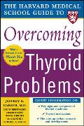 Harvard Medical School Guide to Overcoming Thyroid Problems