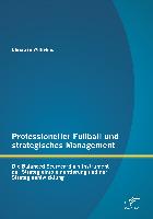 Professioneller Fußball und strategisches Management: Die Balanced Scorecard als Instrument der Strategieimplementierung und der Strategieentwicklung