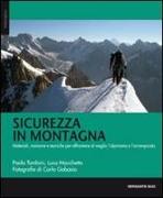 Sicurezza in montagna. Materiali, manovre e tecniche per affrontare al meglio l'alpinismo e l'arrampicata