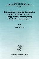 Informationssysteme der Produktion und ihre Unterstützung durch Gruppenarbeit zur Steigerung der Wettbewerbsfähgikeit