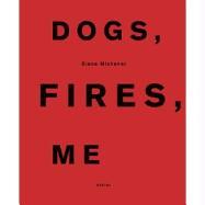 Dogs, Fires, Me