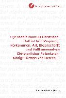 Cyripaedia Nova Et Christiana: Daß ist Von Vrsprung, Herkommen, Art, Eigenschafft vnd Vollkommenheit Christenlicher Potentaten, König: Fürsten vnd Herren