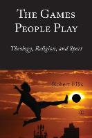 The Games People Play : Theology, Religion, and Sport
