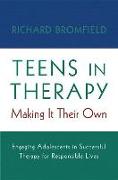 Teens in Therapy: Making It Their Own: Engaging Adolescents in Successful Therapy for Responsible Lives