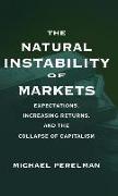 The Natural Instability of Markets: Expectations, Increasing Returns, and the Collapse of Capitalism