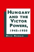 Hungary and the Victor Powers 1945-1950