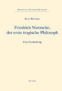 Friedrich Nietzsche, der erste tragische Philosoph