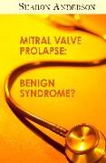 Mitral Valve Prolapse: Benign Syndrome?
