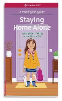 A Smart Girl's Guide: Staying Home Alone: A Girl's Guide to Feeling Safe and Having Fun