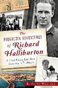 The Forgotten Adventures of Richard Halliburton: A High-Flying Life from Tennessee to Timbuktu