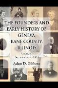 The Founders and Early History of Geneva, Kane County, Illinois: Volume I - Beginnings to 1837