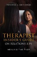 A Therapist Insider's Guide on Relationships: Healing the Past