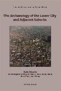 The Archaeology of the Lower City and Adjacent Suburbs