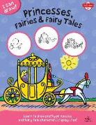 I Can Draw Princesses, Fairies & Fairy Tales: Learn to Draw Pretty Princesses and Fairy Tale Characters Step by Step!