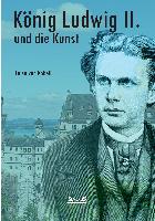 König Ludwig II. von Bayern und die Kunst