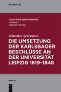 Die Umsetzung der Karlsbader Beschlüsse an der Universität Leipzig 1819¿1848