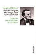 Richard Wagner. Die Frage nach dem Deutschen