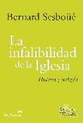 La infalibilidad de la Iglesia : historia y teología