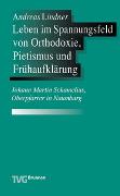 Leben im Spannungsfeld von Orthodoxie, Pietismus und Frühaufklärung