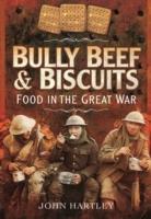Bully Beef and Biscuits - Food in the Great War