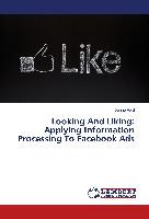 Looking And Liking: Applying Information Processing To Facebook Ads