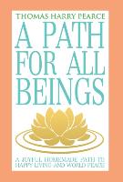 A Path for All Beings - A Joyful Homemade Path to Happy Living and World Peace