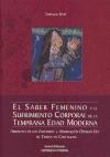 El saber femenino y el sufrimiento corporal de la temprana Edad Moderna : Arboleda de los enfermos y Admiración operum dey de Teresa de Cartagena