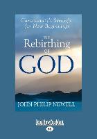 The Rebirthing of God: Christianity's Struggle for New Beginnings (Large Print 16pt)