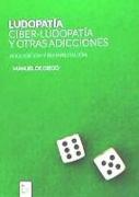 Ludopatía, ciber-ludopatía, y otras adicciones : adquisición y rehabilitación