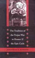 The Tradition of the Trojan War in Homer and the Epic Cycle