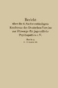 Bericht über die 4. Sachverständigen-Konferenz des Deutschen Vereins zur Fürsorge für jugendliche Psychopathen e.V