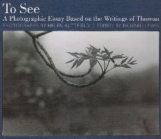 To See: A Photographic Essay Based on the Writings of Thoreau