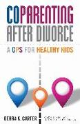 Coparenting After Divorce: A GPS for Healthy Kids