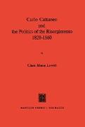 Carlo Cattaneo and the Politics of the Risorgimento, 1820¿1860