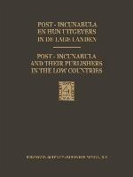 Post-Incunabula en Hun Uitgevers in de Lage Landen / Post-Incunabula and Their Publishers in the Low Countries