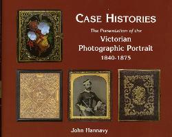 Case Histories: The Packaging and Presentation of the Photographic Portrait in Victorian Britain 1840-1875